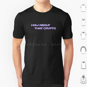 Как насчет этой криптовалютной футболки Мужчины Женщины Дети 6Xl Криптовалюта Хеджирование инфляции Биткойн Бит Эфириум Eth